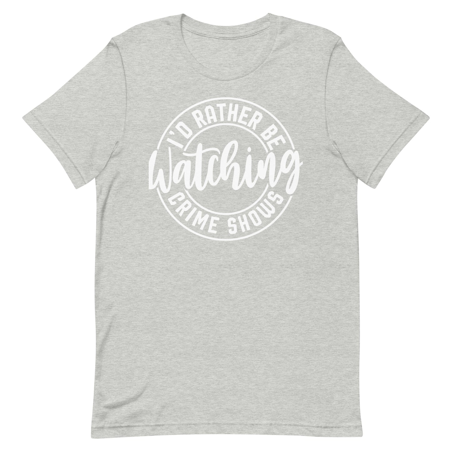 I’d Rather Be Watching Crime Shows T-Shirt