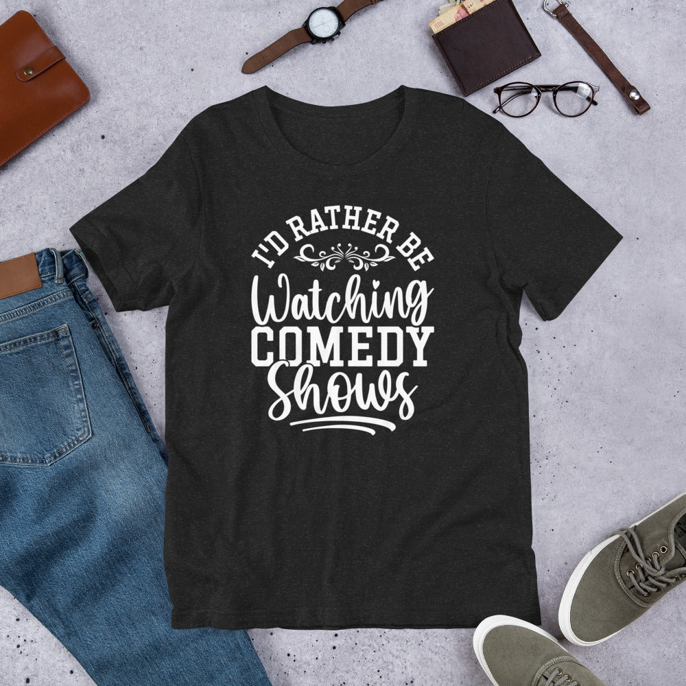 I'd Rather Be Watching Comedy Shows T-Shirt