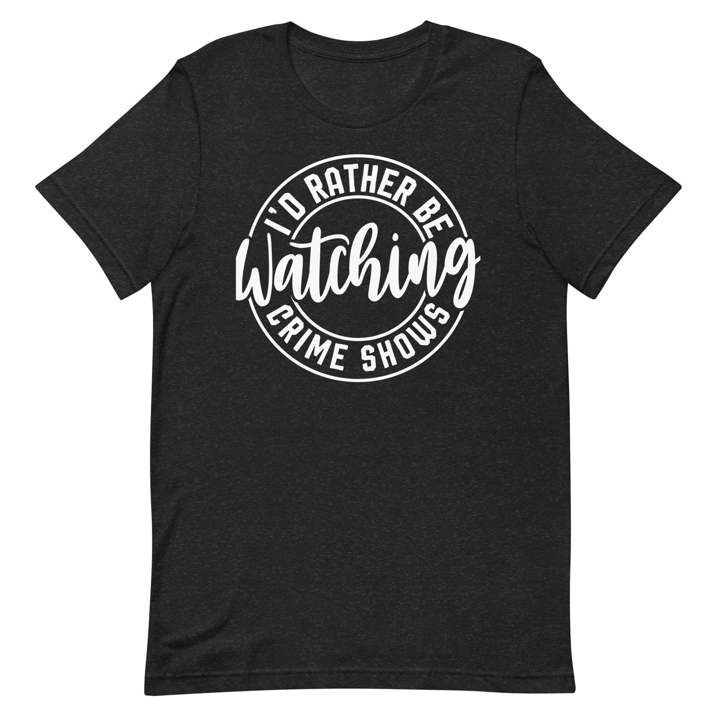I’d Rather Be Watching Crime Shows T-Shirt