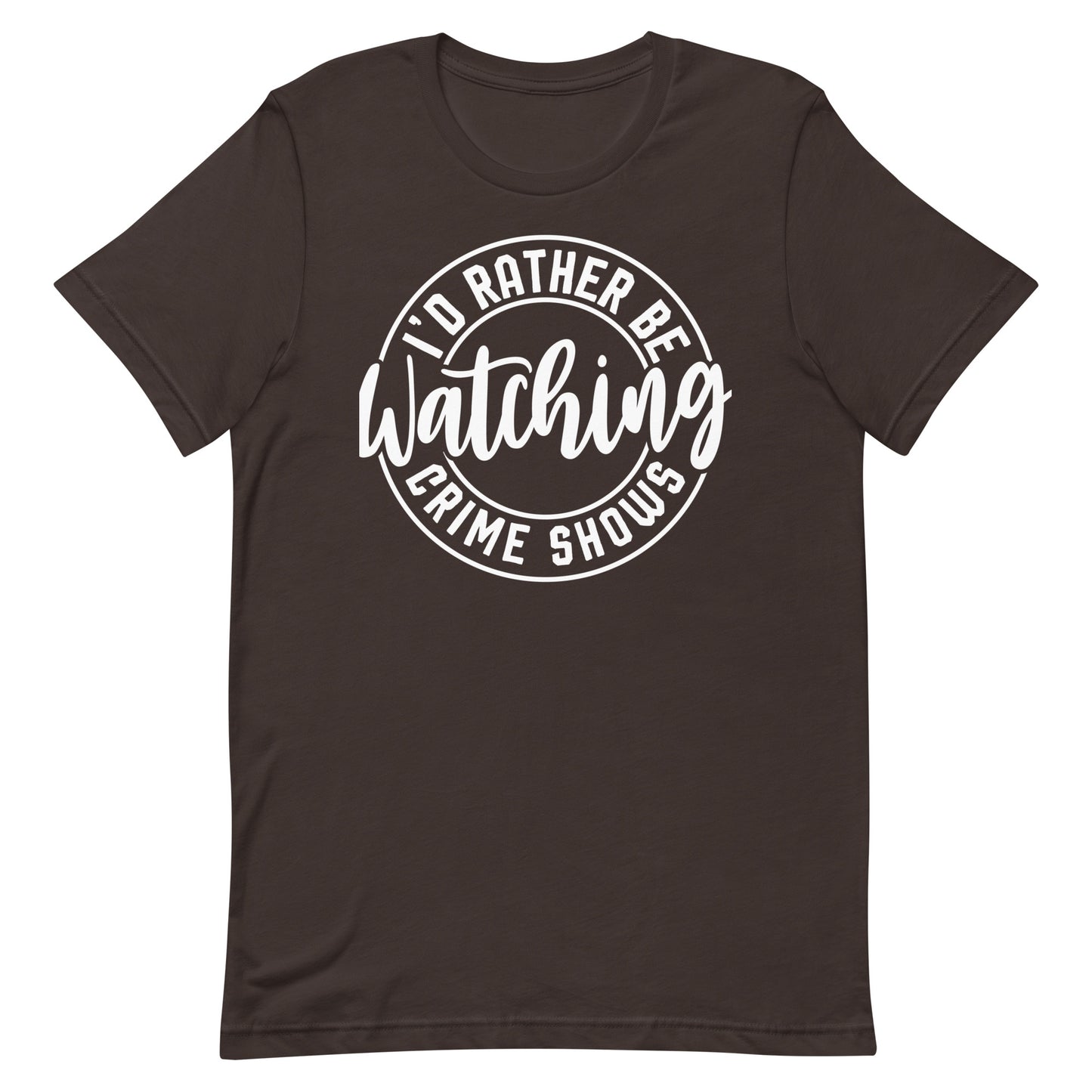 I’d Rather Be Watching Crime Shows T-Shirt