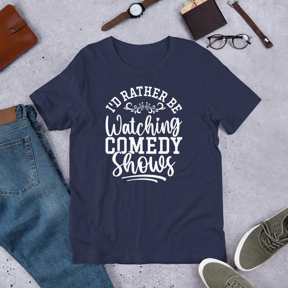 I'd Rather Be Watching Comedy Shows T-Shirt