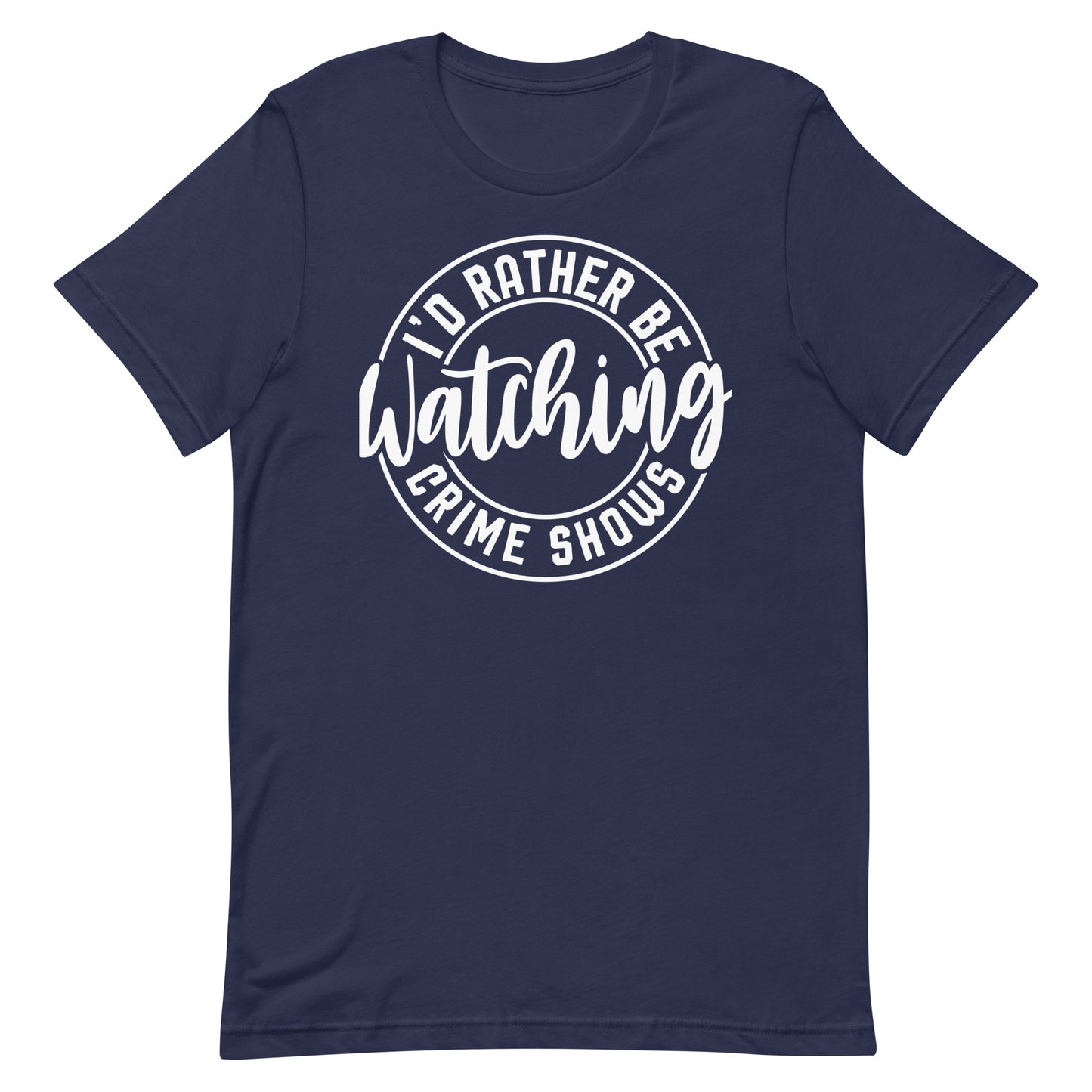 I’d Rather Be Watching Crime Shows T-Shirt
