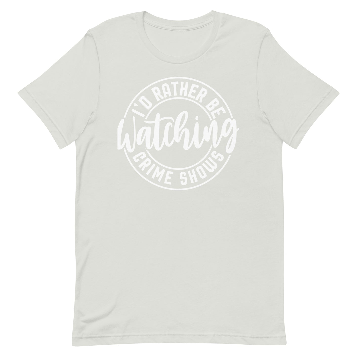I’d Rather Be Watching Crime Shows T-Shirt