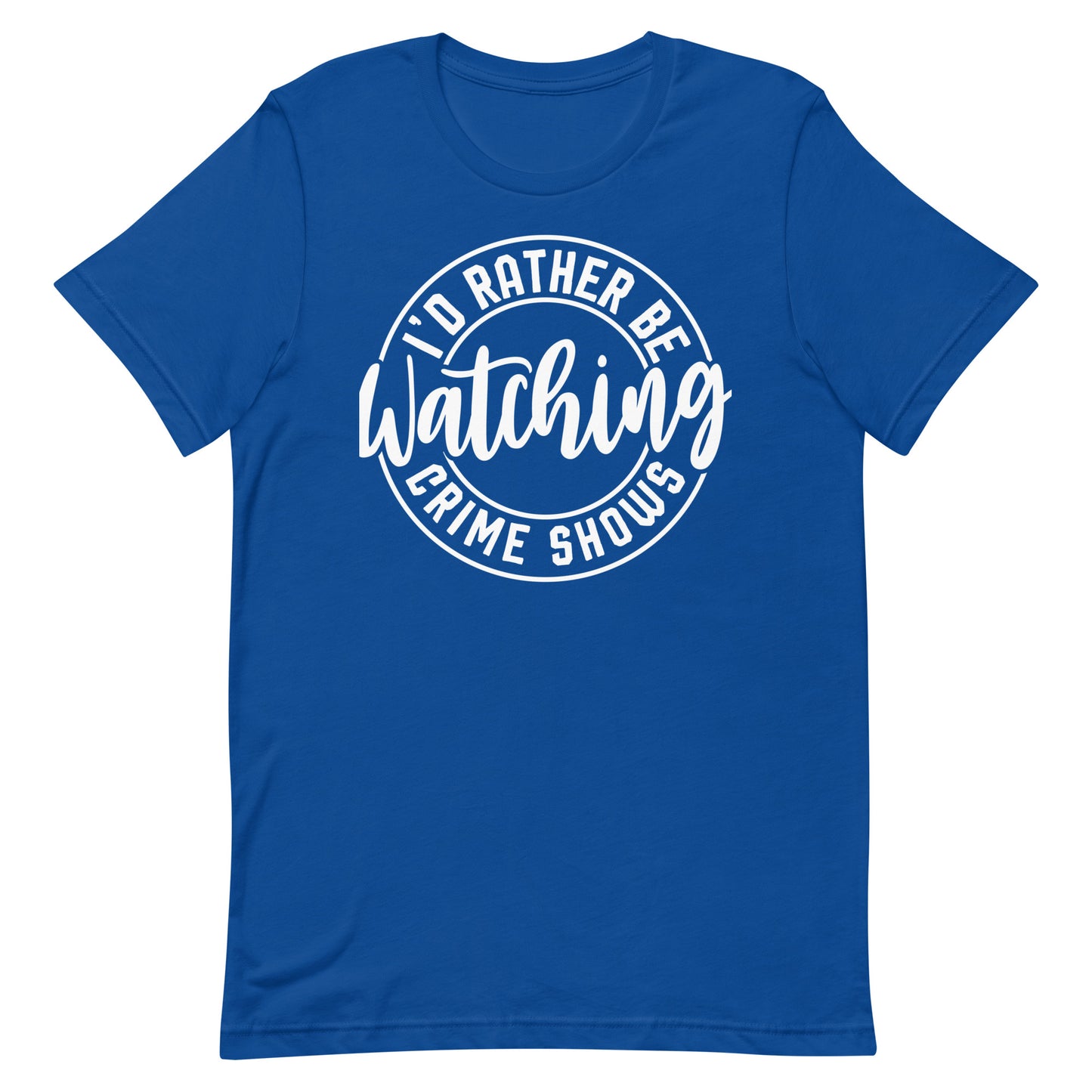 I’d Rather Be Watching Crime Shows T-Shirt
