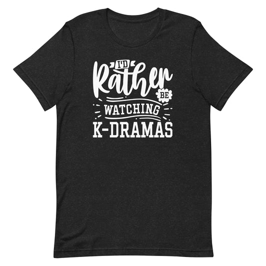 I'd Rather Be Watching K-Dramas T-Shirt